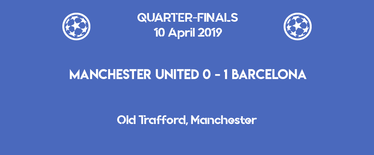 Manchester United lose 0-1 to Barcelona in the first leg of the Champions League 2019 quarter-finals