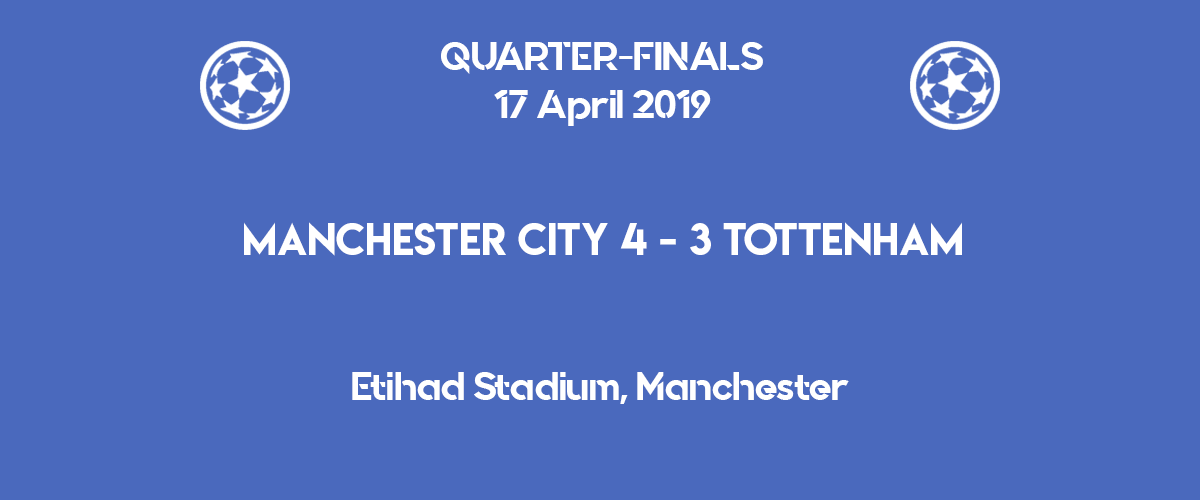 Tottenham advanced to the Champions League 2019 semi-finals after a dramatic 4-3 at Etihad Stadium against Manchester City