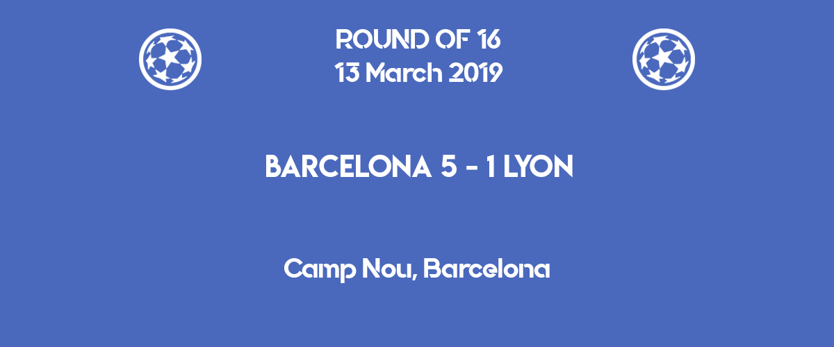 5-1 Easy game for Barcelona against Lyon in the second leg of Champions League 2019 round of 16